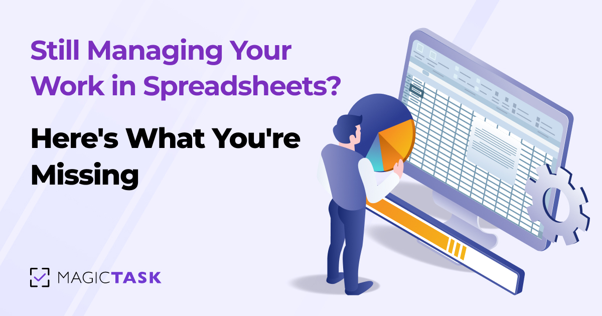 Still Managing Your Work in Spreadsheets? Here’s What You’re Missing